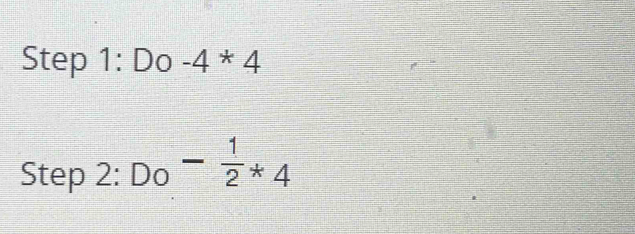 Do-4*4
Step 2:Do^(-frac 1)2*4