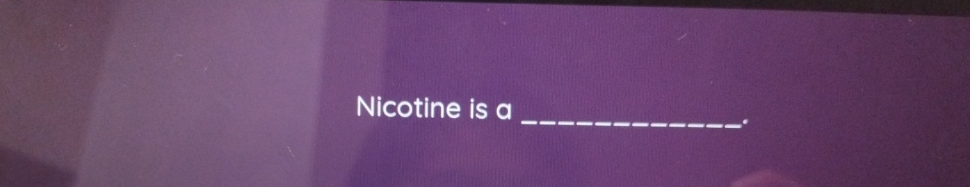 Nicotine is a