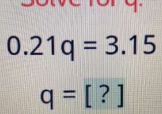 0.21q=3.15
q=[?]