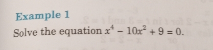 Example 1 
Solve the equation x^4-10x^2+9=0.