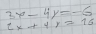 3x-4y=-6
2x+4y=16