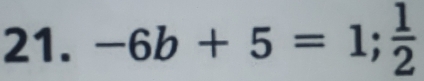 -6b+5=1;  1/2 