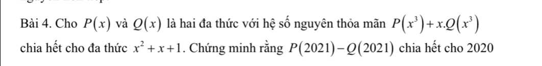 Cho P(x) và Q(x) là hai đa thức với hệ số nguyên thỏa mãn P(x^3)+x.Q(x^3)
chia hết cho đa thức x^2+x+1. Chứng minh rằng P(2021)-Q(2021) chia hết cho 2020