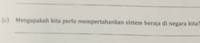 Mengapakah kita perlu mempertahankan sistem beraja di negara kita? 
_