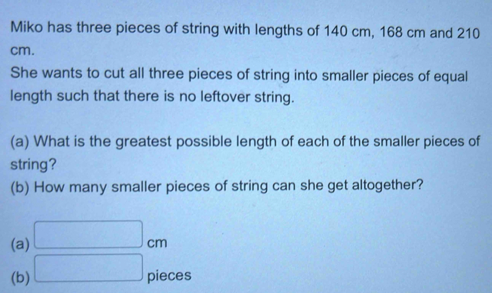 Solved: Miko has three pieces of string with lengths of 140 cm, 168 cm ...