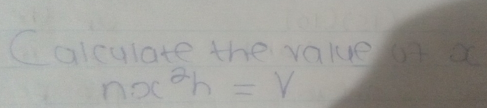 alculate the value a
nx^2h=V