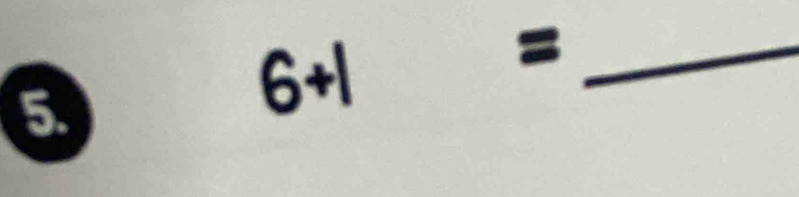 5
6+|
_ =