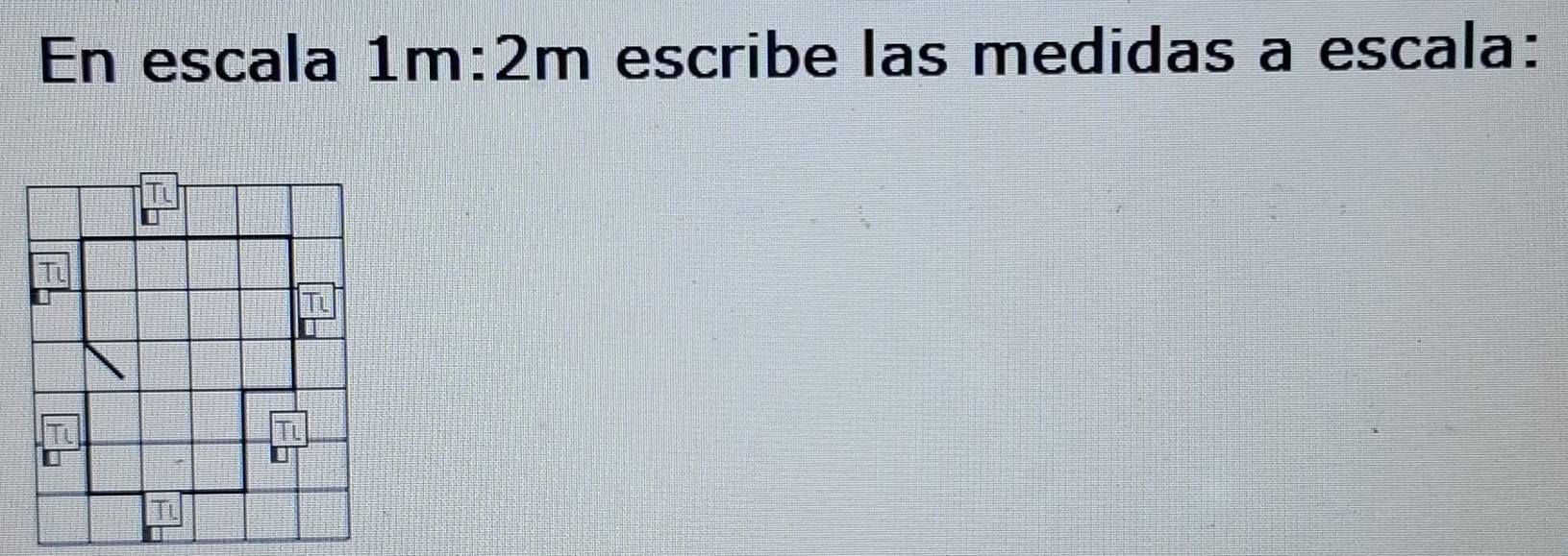 En escala 1m:2m escribe las medidas a escala: