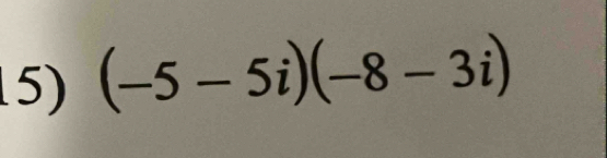 (-5-5i)(-8-3i)