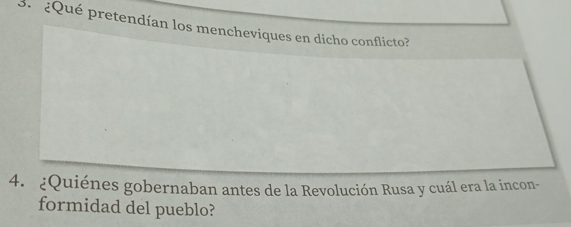 3 ¿ Qué pretendían los mencheviques en dicho conflicto 
4. ¿Quiénes gobernaban antes de la Revolución Rusa y cuál era la incon- 
formidad del pueblo?