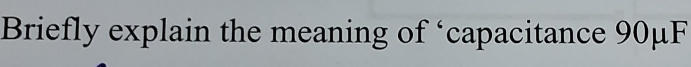 Briefly explain the meaning of ‘capacitance 90μF