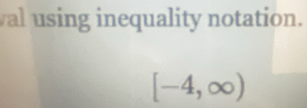 val using inequality notation.
[-4,∈fty )