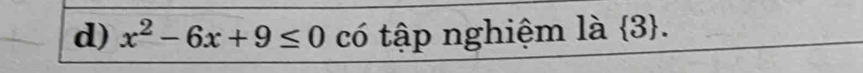 x^2-6x+9≤ 0 có tập nghiệm là 、 ∠ 2 3.