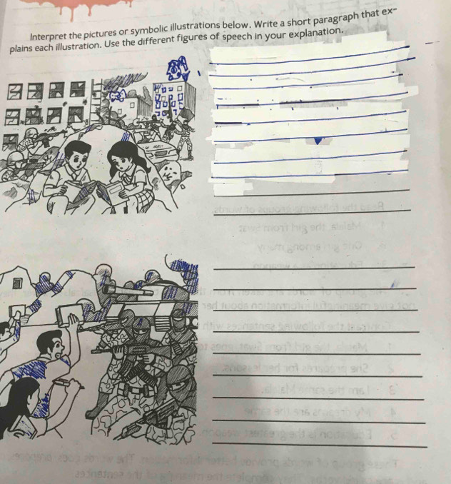 Interpret the pictures or symbolic illustrations below. Write a short paragraph that ex- 
ph illustration. Use the different figures of speech in your explanation. 
_ 
_ 
_ 
_ 
_ 
_ 
_ 
_ 
_ 
_ 
_ 
_