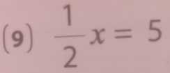 (9)  1/2 x=5