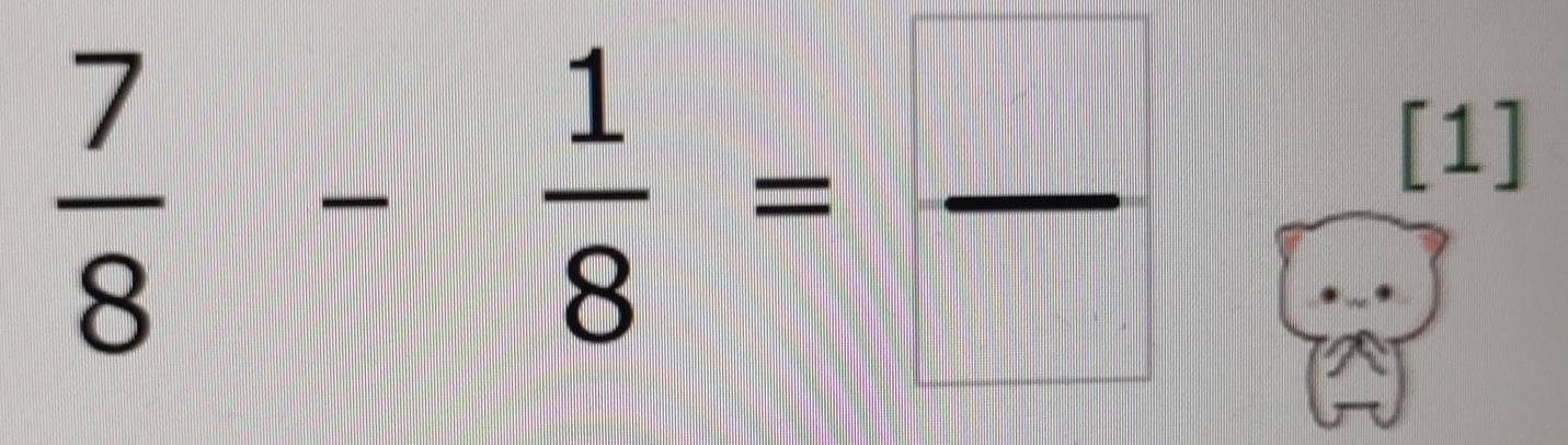  7/8 - 1/8 = □ /□  
[1]