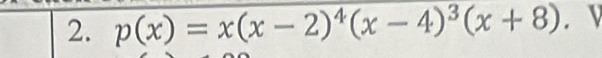 p(x)=x(x-2)^4(x-4)^3(x+8).