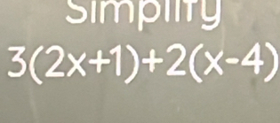 simpiity
3(2x+1)+2(x-4)