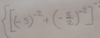  [(-5)^-2+(- 5/2 )^-2]^-2