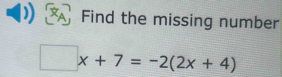 Find the missing number
□ x+7=-2(2x+4)