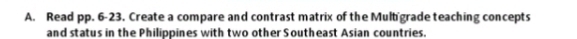 Read pp. 6-23. Create a compare and contrast matrix of the Mult grade teaching concepts 
and status in the Philippines with two other Southeast Asian countries.