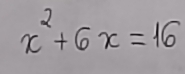 x^2+6x=16