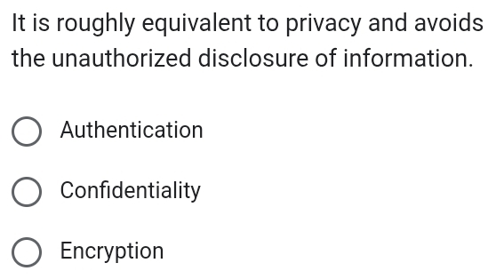 It is roughly equivalent to privacy and avoids
the unauthorized disclosure of information.
Authentication
Confidentiality
Encryption