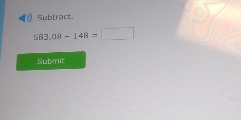 Subtract.
583.0dot 8-148=□
Submit