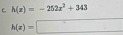 h(x)=-252x^2+343
h(x)=□