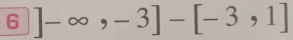 6 ]-∈fty ,-3]-[-3,1]