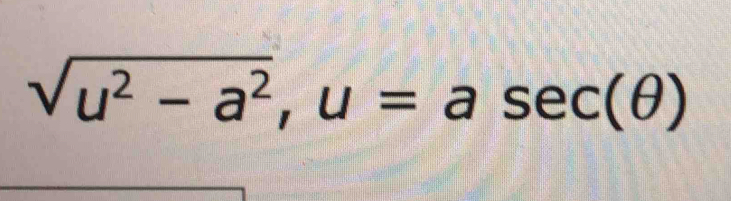 sqrt(u^2-a^2), u=asec (θ ) [Math]