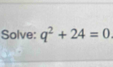 Solve: q^2+24=0