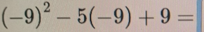 (-9)^2-5(-9)+9=