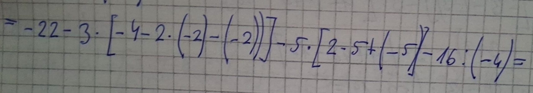 =-22-3· [-4-2· (-2)-(-2))]-5.[2-5+(-5)-16:(-4)=