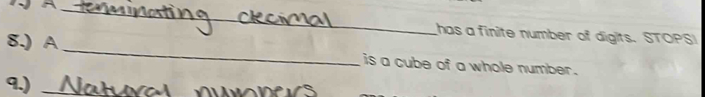 has a finite number of digits. STOPS! 
8.) A _is a cube of a whole number. 
9.)_