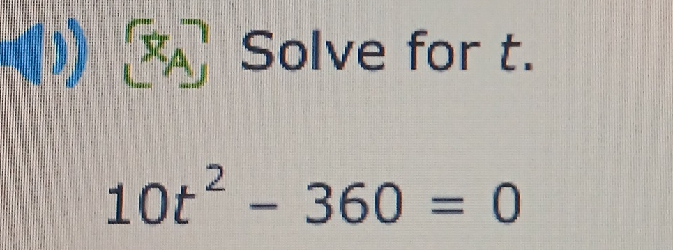 Solve for t.
10t^2-360=0