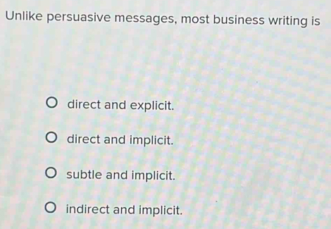 Solved: Unlike persuasive messages, most business writing is direct and ...