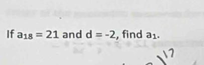 If a_18=21 and d=-2 , find a_1.