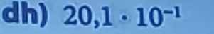 dh) 20,1· 10^(-1)