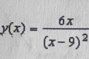 y(x)=frac 6x(x-9)^2