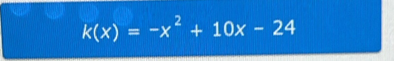 k(x)=-x^2+10x-24