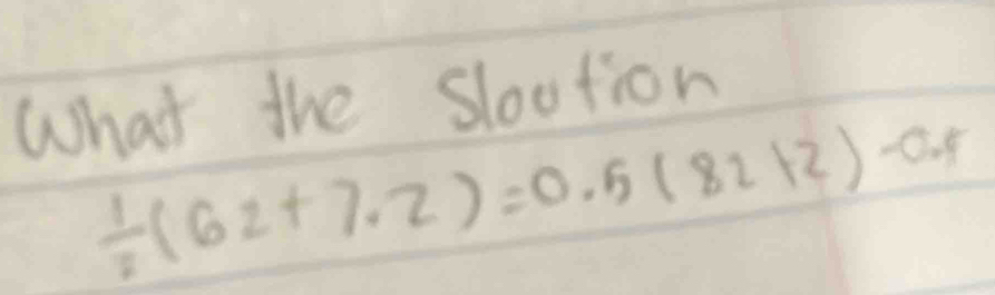 What the slootion
 1/2 (62+7.2)=0.5(82+2)-0.5