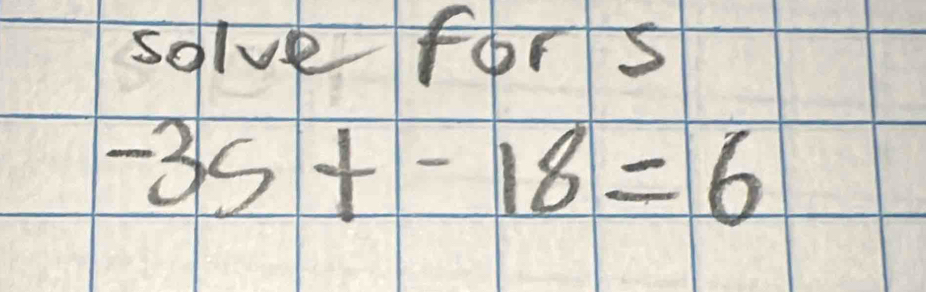 solve fors
-35+-18=6