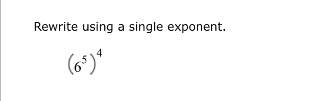 Rewrite using a single exponent.
(6^5)^4