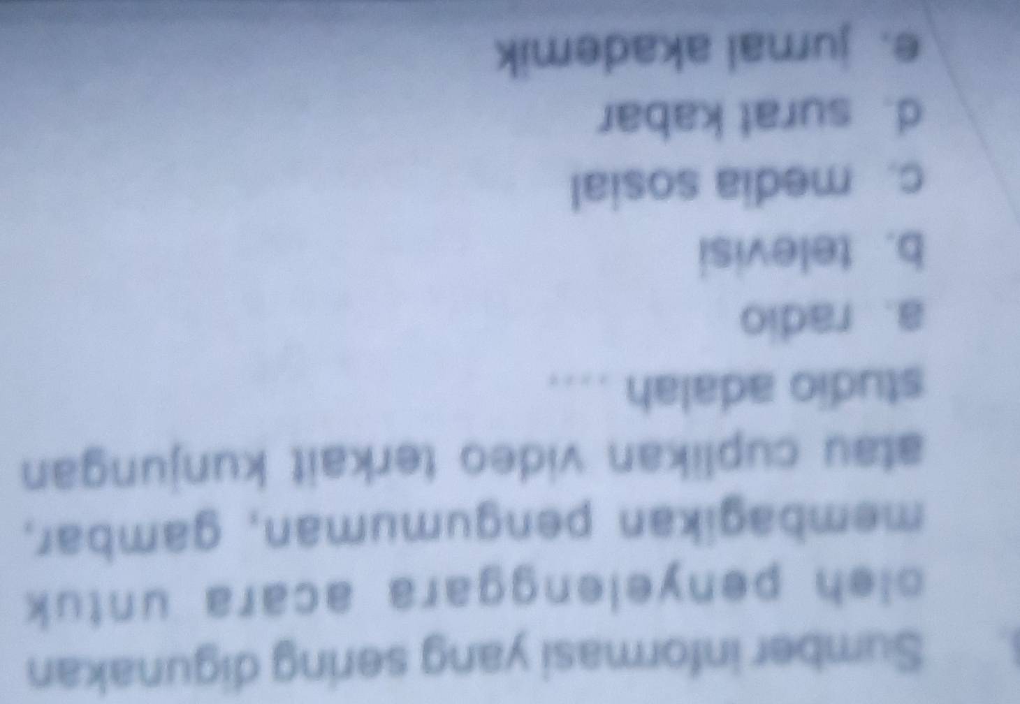 Sumber informasi yang sering digunakan
oleh penyelenggara acara untuk 
membagikan pengumuman, gambar,
atau cuplikan video terkait kunjungan
studio adalah ....
a. radio
b. televisi
c. media sosial
d. surat kabar
e. jurnal akademik