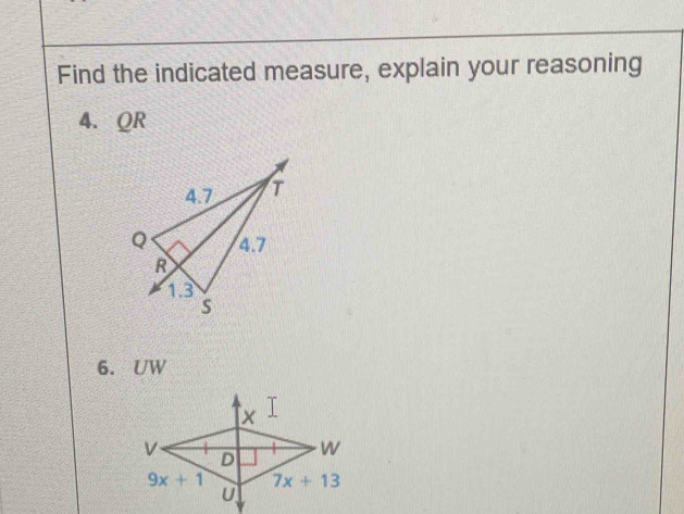 Find the indicated measure, explain your reasoning
4. QR
6. UW