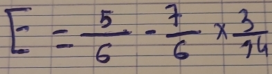 E= 5/6 - 7/6 *  3/14 