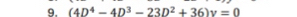 (4D^4-4D^3-23D^2+36)v=0