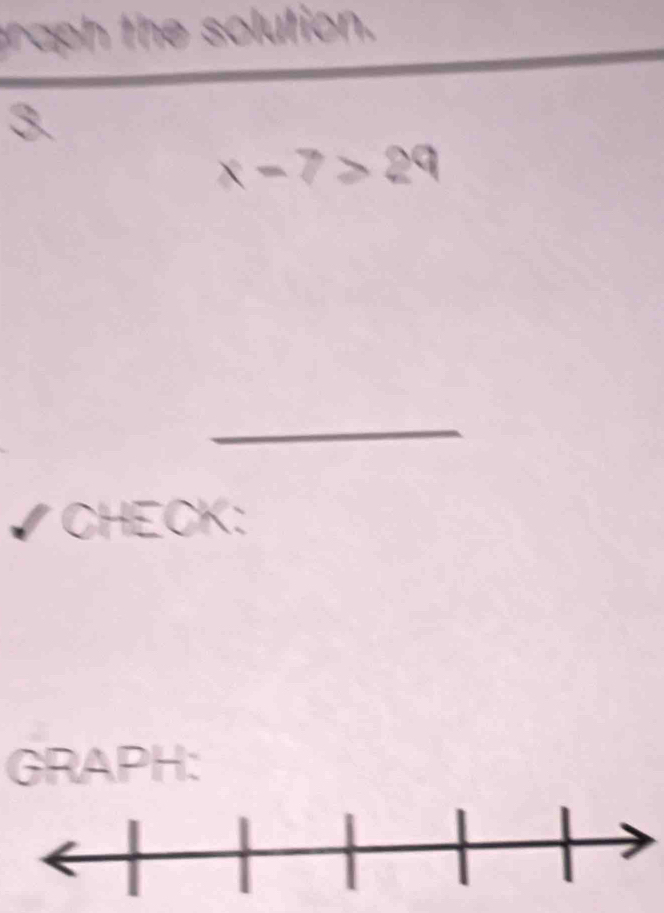 a he solution. 
3.
x-7>29
_ 
I CHECK: 
GRAPH: