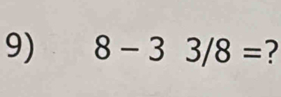 8-33/8= 7